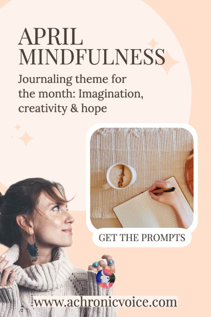 April Mindfulness - Journaling theme for the month: Imagination, creativity and hope.